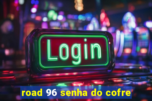 road 96 senha do cofre